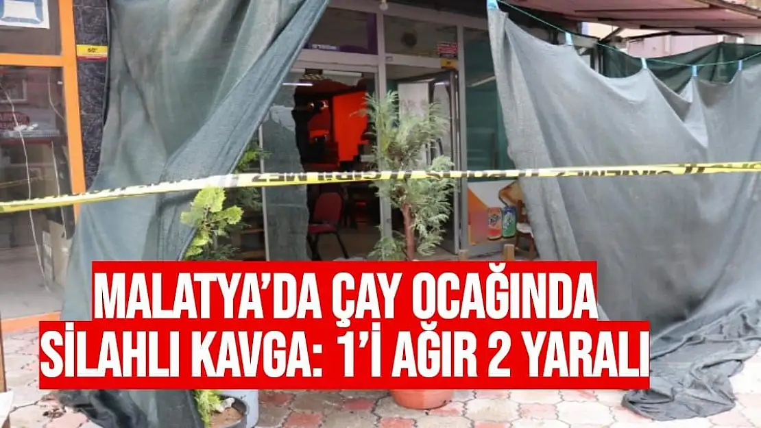 Malatya´da çay ocağında silahlı kavga: 1´i ağır 2 yaralı