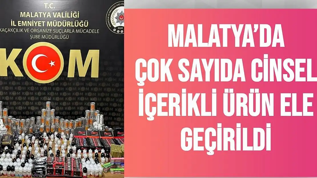 Malatya´da çok sayıda cinsel içerikli ürün ele geçirildi