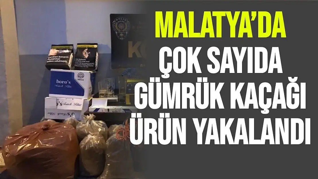 Malatya´da çok sayıda gümrük kaçağı ürün yakalandı