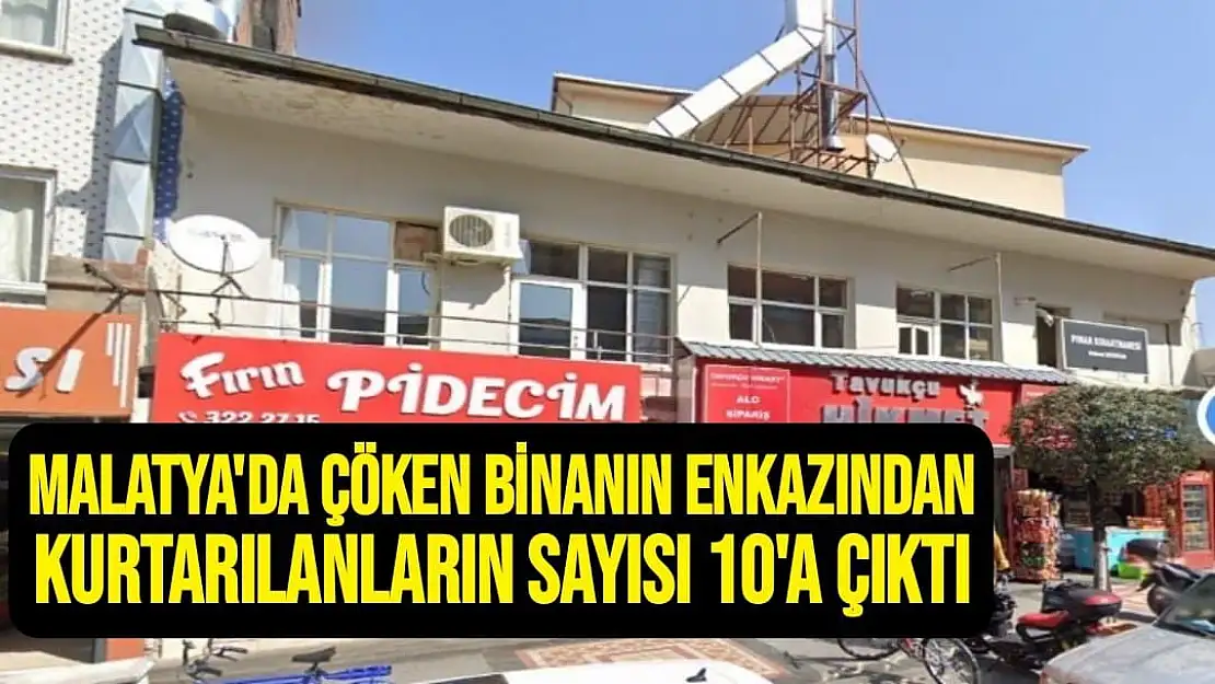 Malatya´da çöken binanın enkazından kurtarılanların sayısı 10´a çıktı