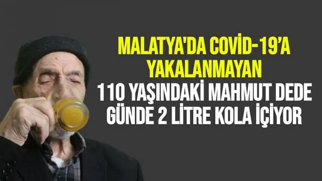 Malatya'da Covid-19´a yakalanmayan 110 yaşındaki Mahmut dede, günde 2 litre kola içiyor