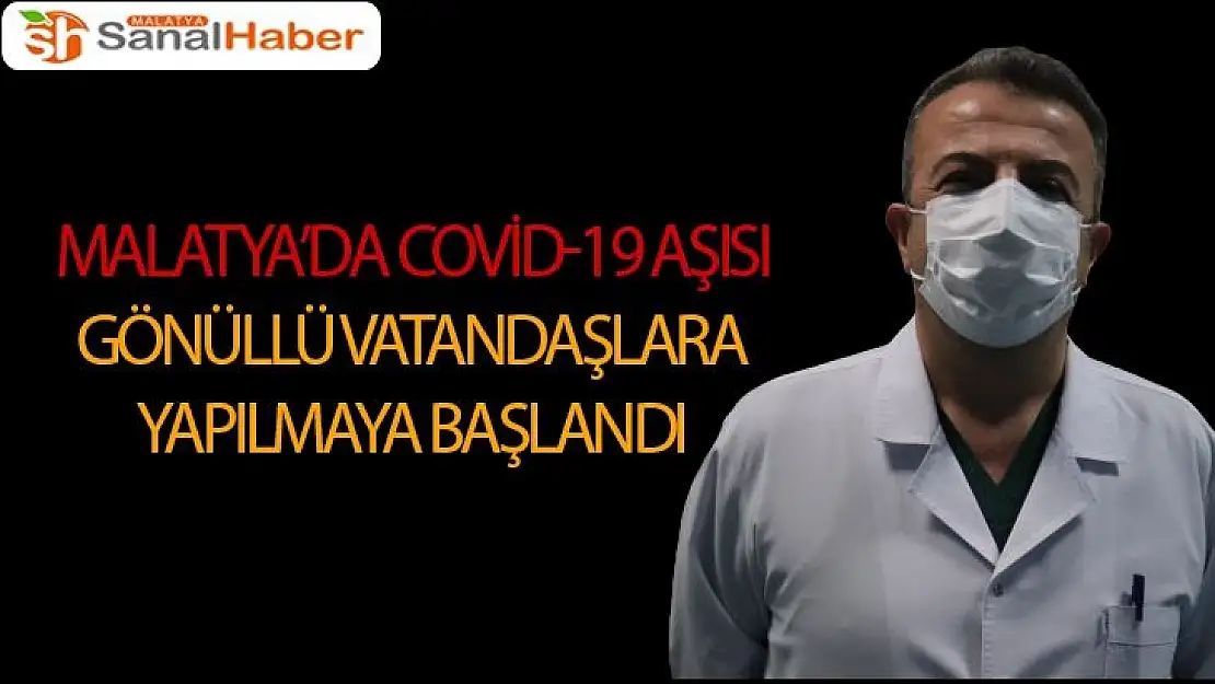 Malatya´da Covid-19 aşısı gönüllü vatandaşlara yapılmaya başlandı