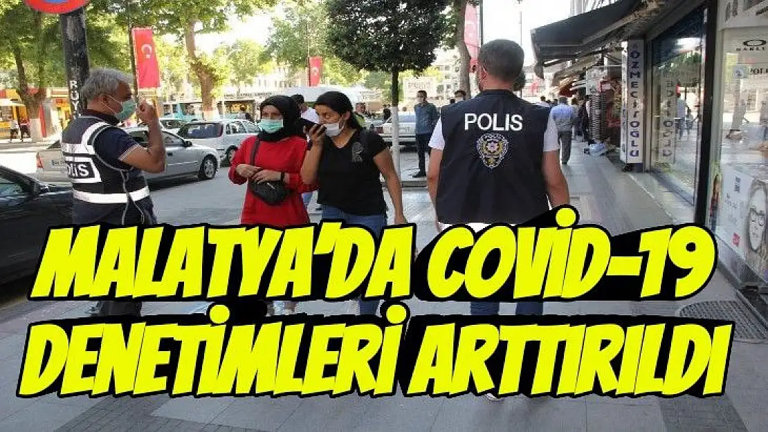 Malatya´da Covid-19 denetimleri arttırıldı