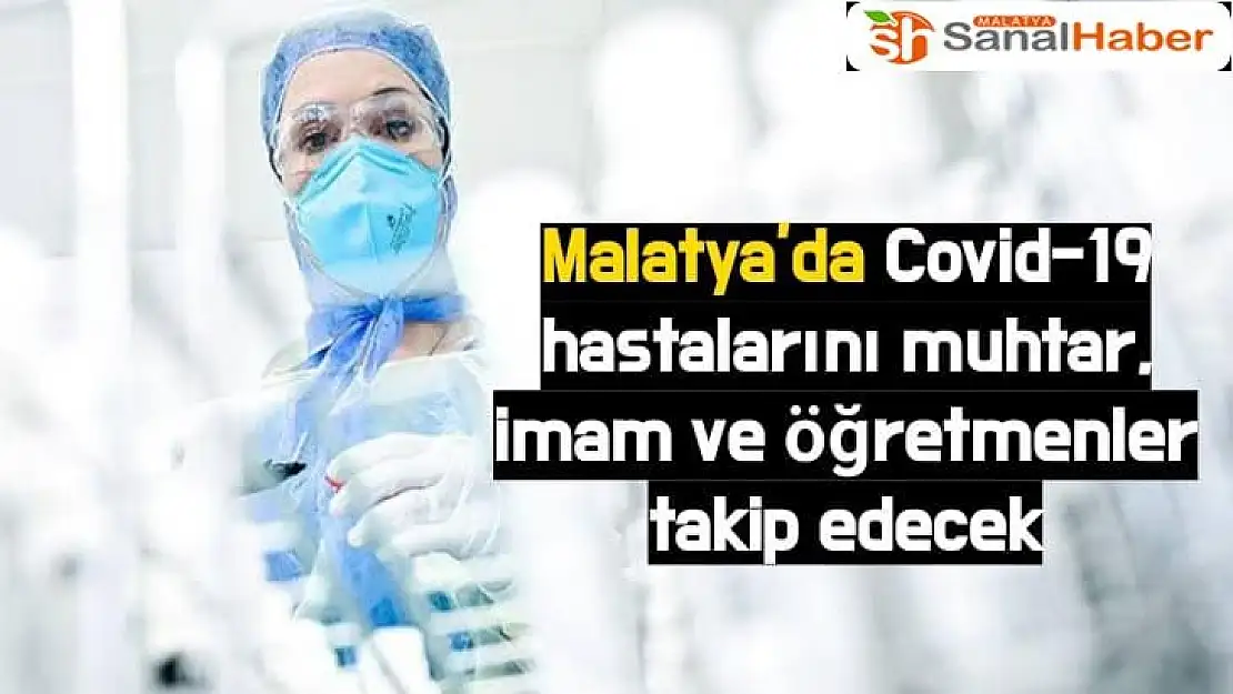 Malatya´da Covid-19 hastalarını muhtar, imam ve öğretmenler takip edecek