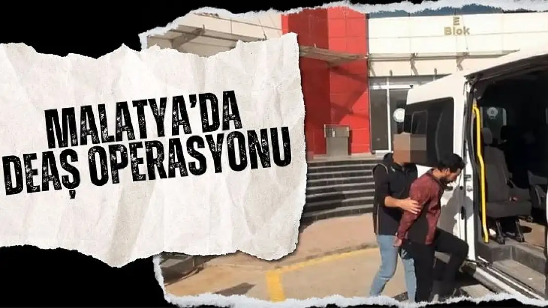 Malatya´da DEAŞ operasyonu