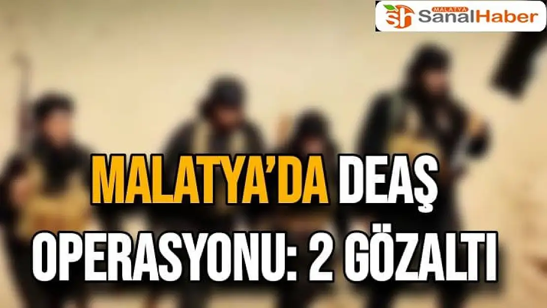 Malatya´da DEAŞ operasyonu 2 gözaltı