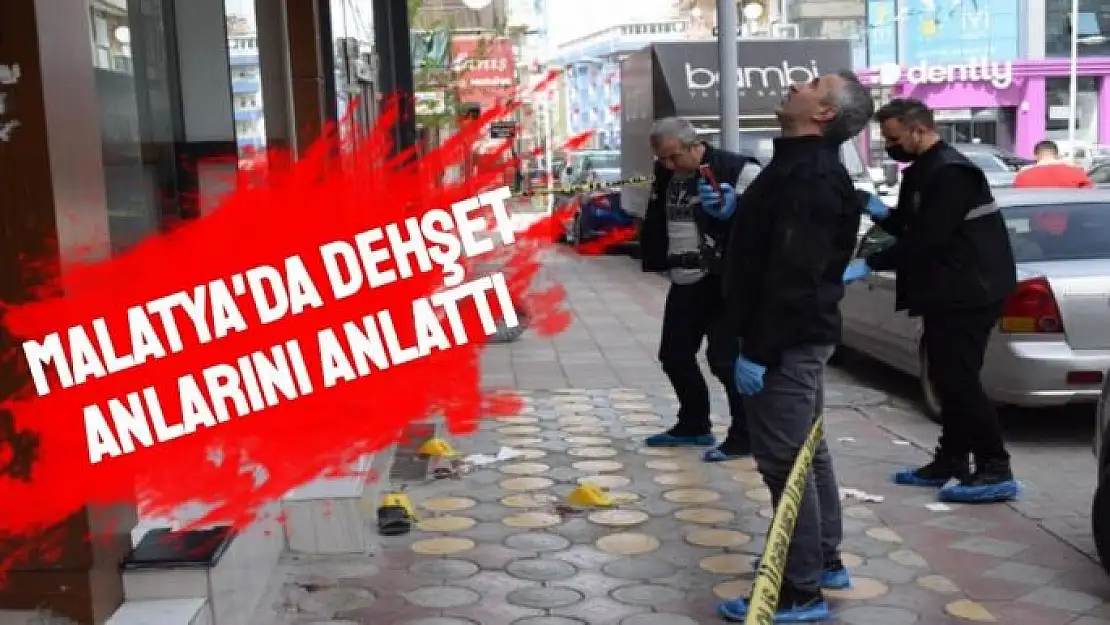 Malatya'da Dehşet anlarını anlattı