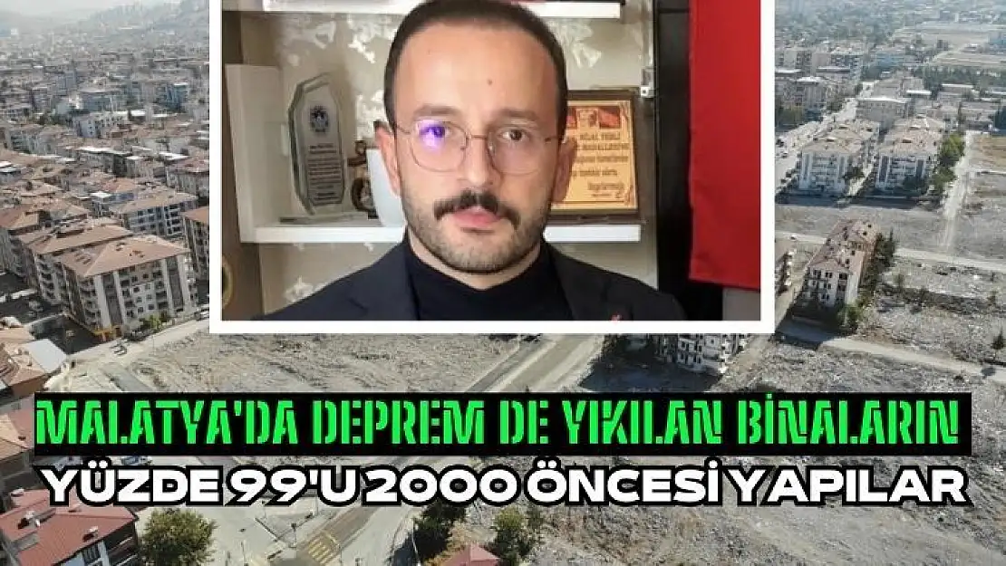 Malatya´da deprem de yıkılan binaların yüzde 99´u 2000 öncesi yapılar