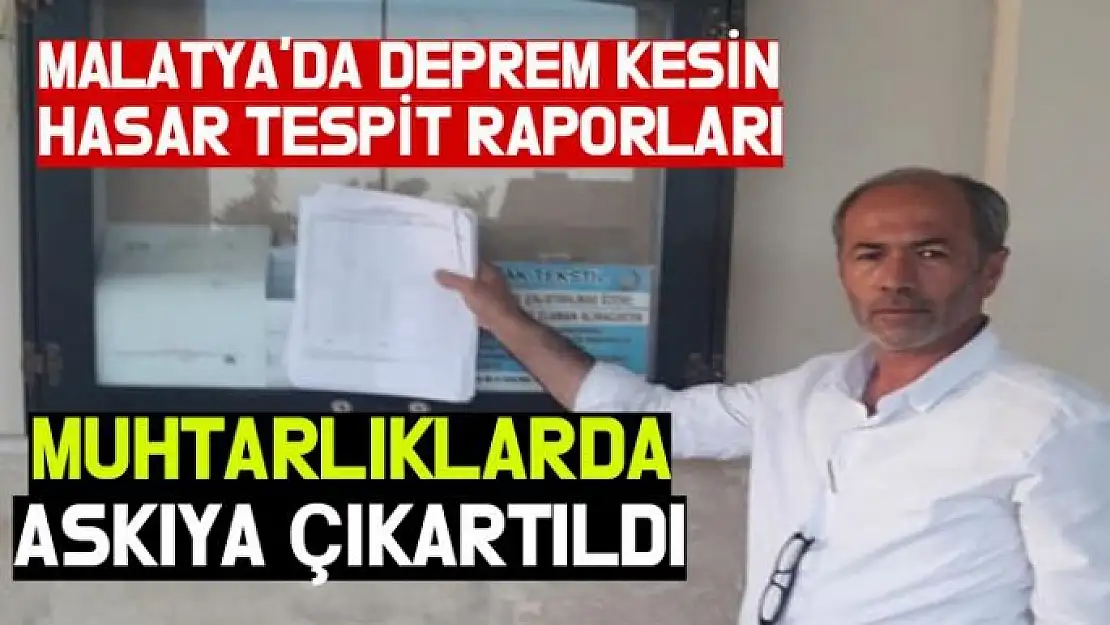 Malatya'da deprem kesin hasar tespit raporları muhtarlıklarda askıya çıkartıldı