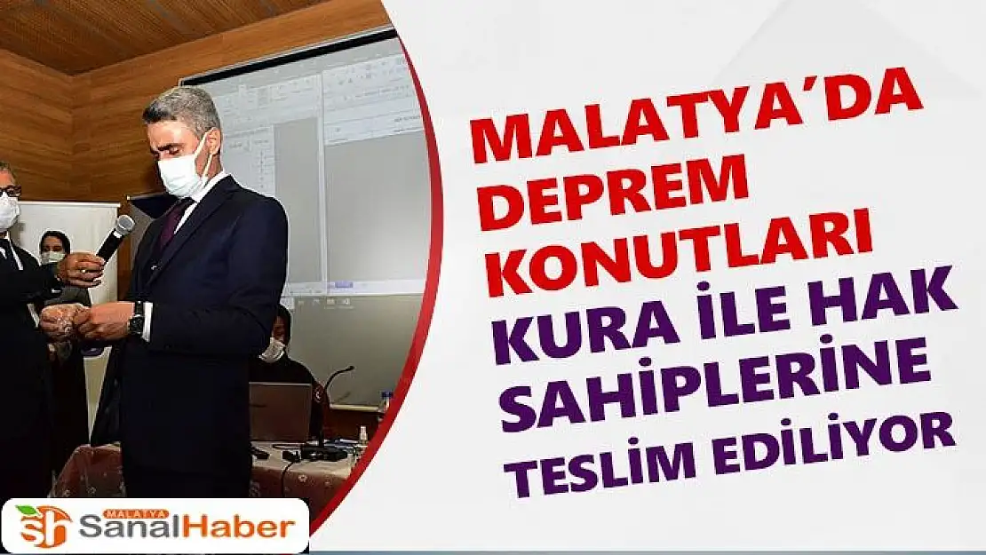 Malatya´da deprem konutları kura ile hak sahiplerine teslim ediliyor