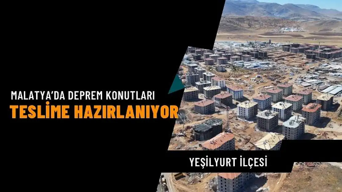 Malatya´da deprem konutları teslime hazırlanıyor