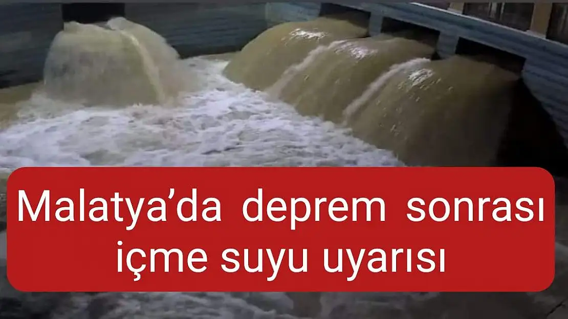 Malatya´da deprem sonrası içme suyu uyarısı