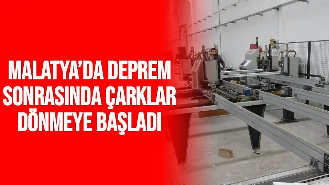 Malatya´da deprem sonrasında çarklar dönmeye başladı