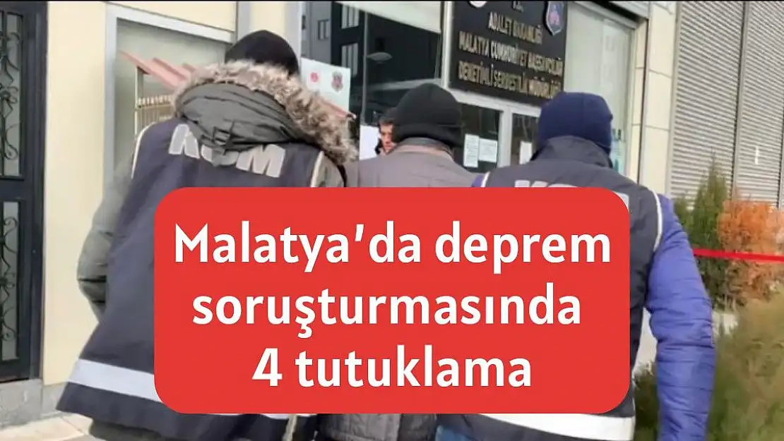 Malatya´da deprem soruşturmasında 4 tutuklama