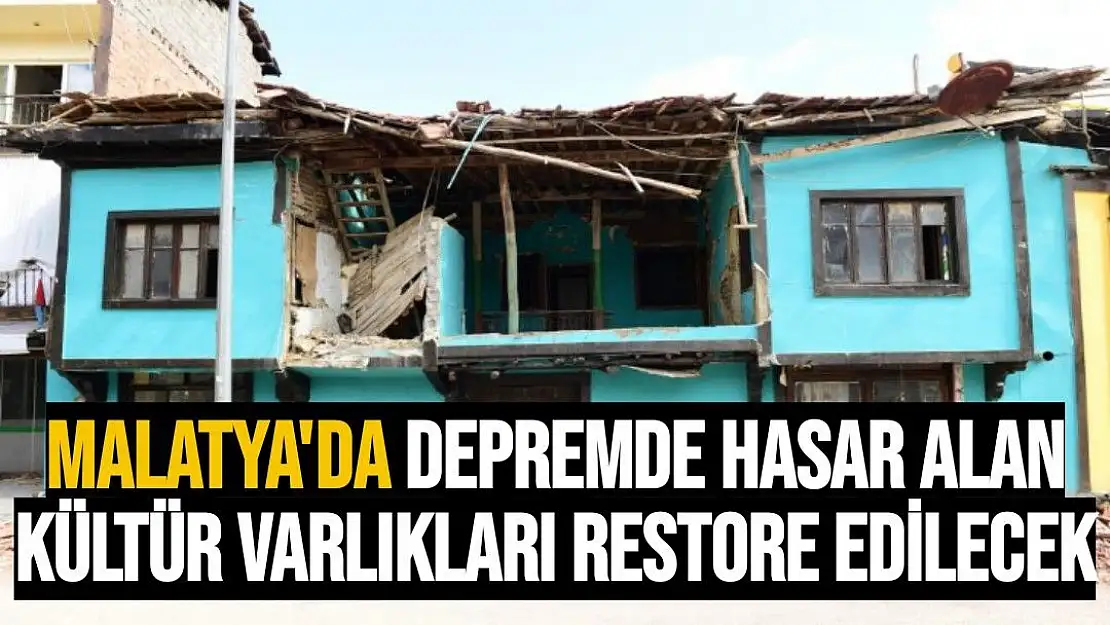 Malatya´da depremde hasar alan kültür varlıkları restore edilecek