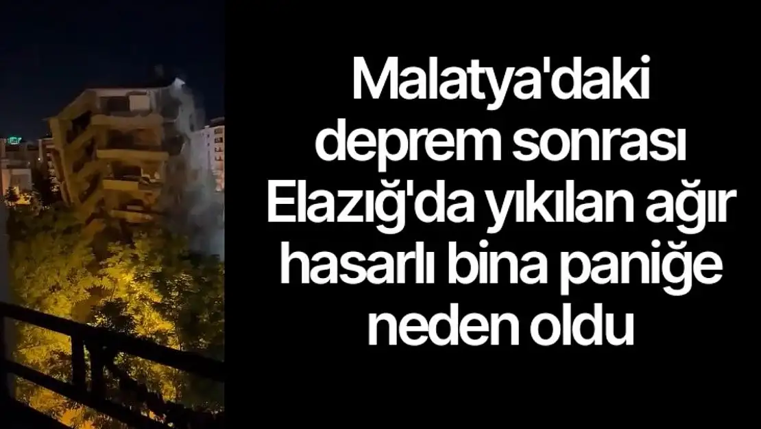 Malatya´da depremde yıkılan ağır hasarlı bina paniğe neden oldu