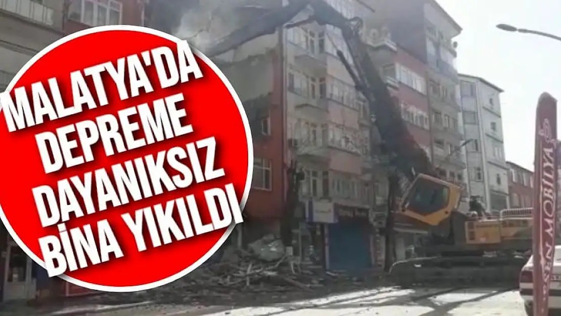 Malatya'da Depreme dayanıksız bina yıkıldı