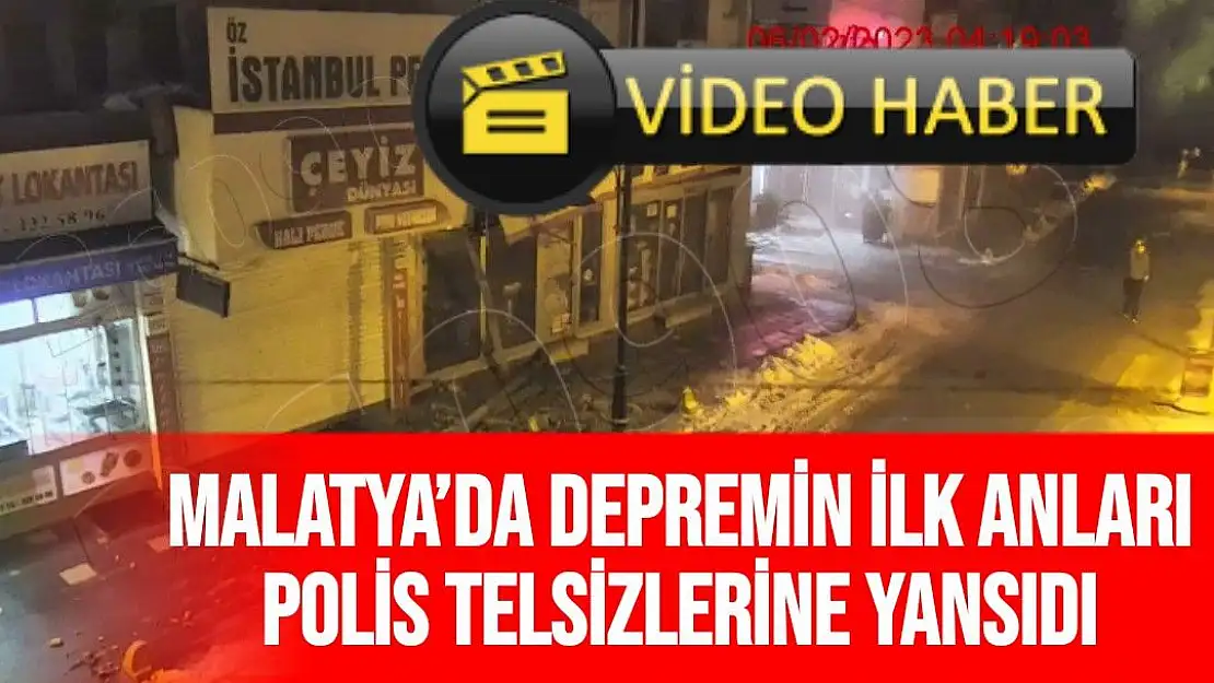 Malatya´da depremin ilk anları polis telsizlerine yansıdı