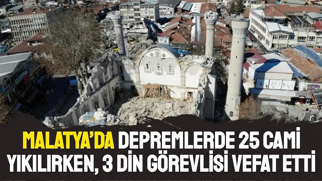 Malatya´da depremlerde 25 cami yıkılırken, 3 din görevlisi vefat etti