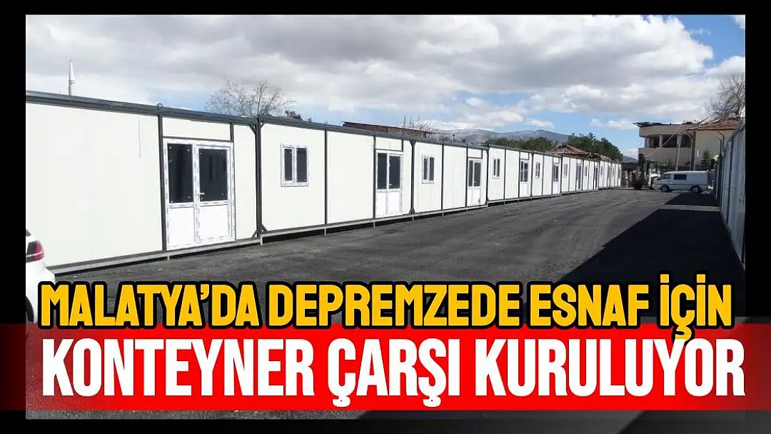 Malatya´da depremzede esnaf için konteyner çarşı kuruluyor