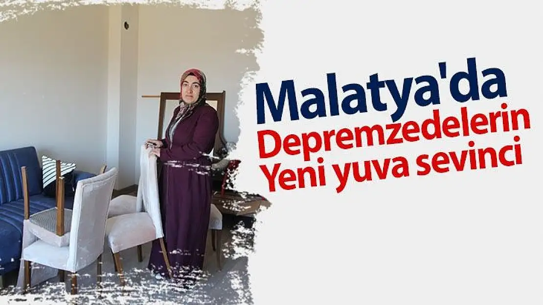 Malatya'da depremzedelerin yeni yuva sevinci
