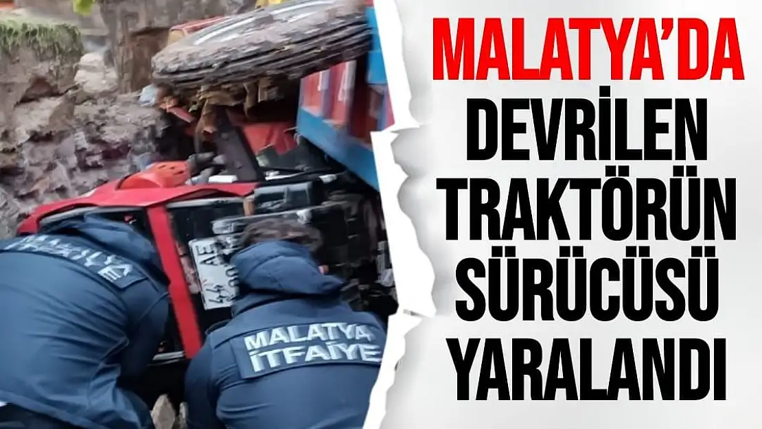 Malatya´da devrilen traktörün sürücüsü yaralandı