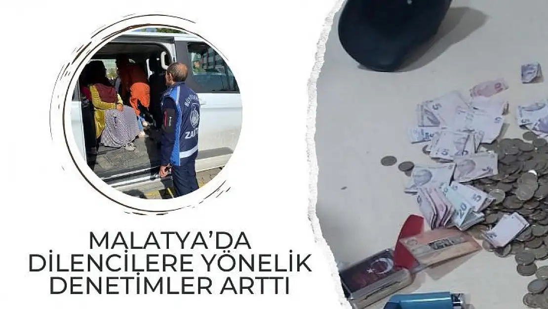 Malatya´da dilencilere yönelik denetimler arttı