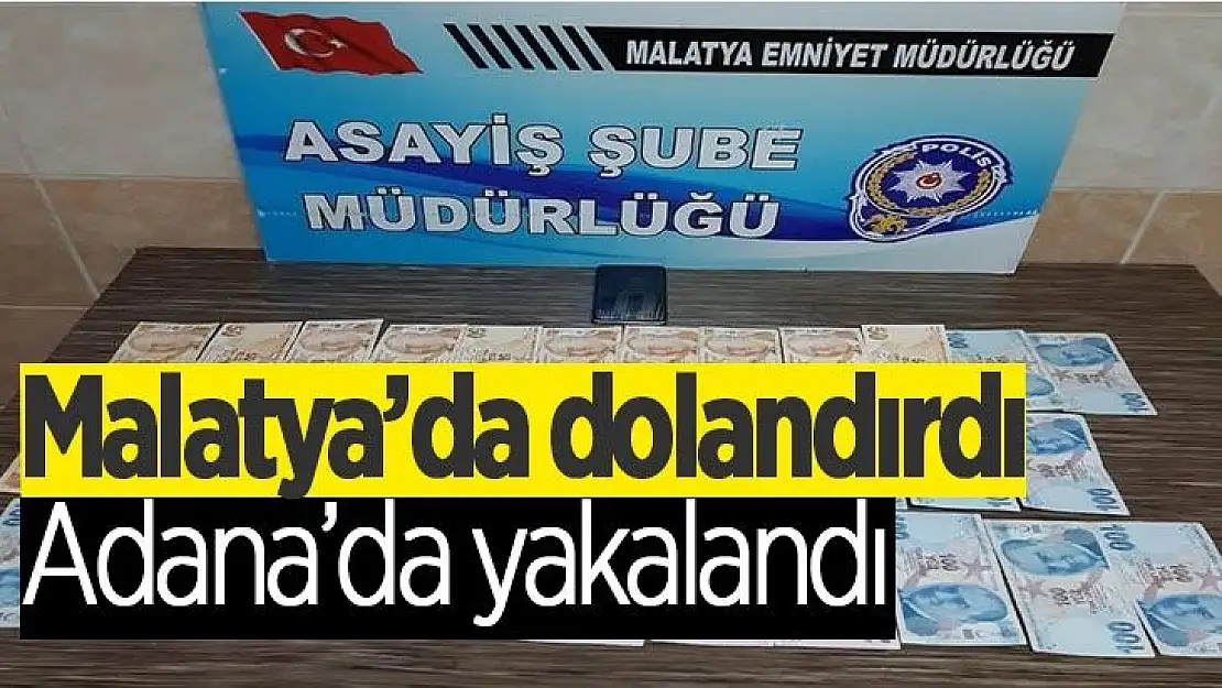 Malatya´da dolandırdı, Adana´da yakalandı