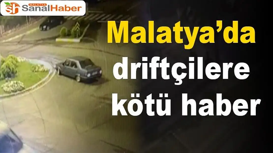 Malatya´da  driftçilere  kötü haber