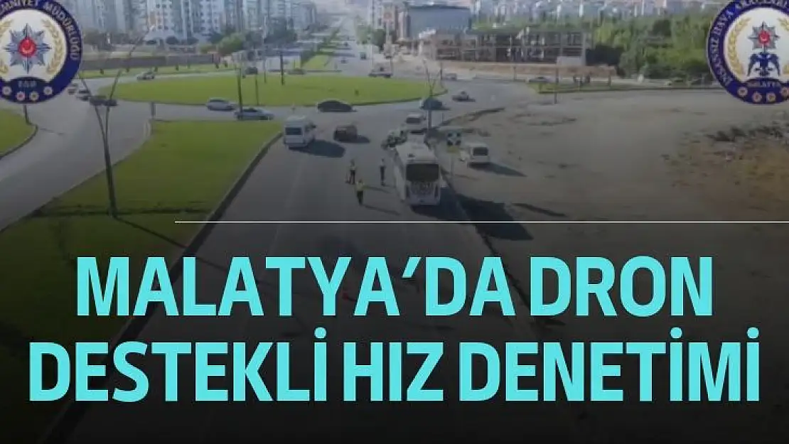 Malatya´da dron destekli hız denetimi