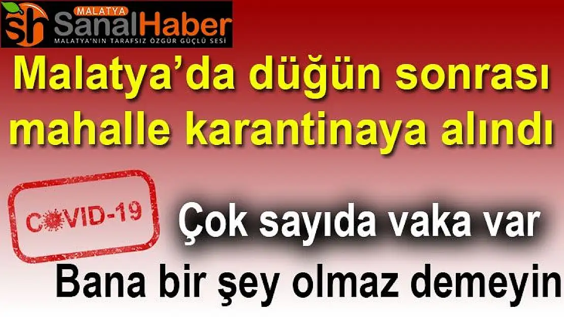 Malatya´da düğün sonrası mahalle karantinaya alındı