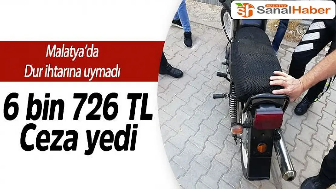 Malatya´da Dur ihtarına uymadı 6 bin 726 TL ceza yedi