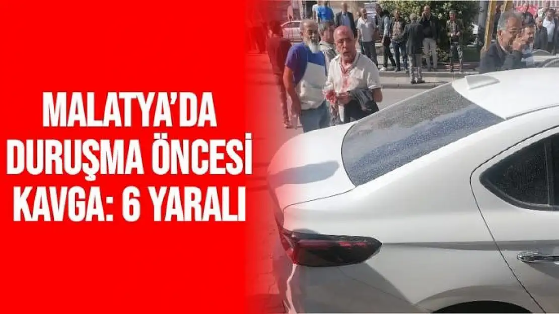 Malatya´da duruşma öncesi kavga 6 yaralı