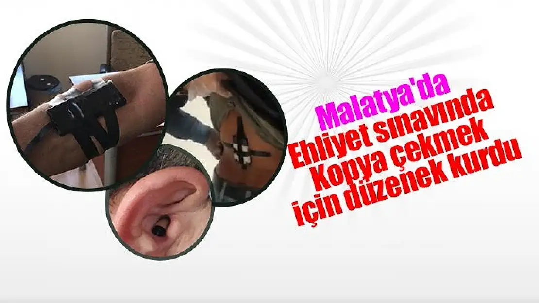 Malatya'da Ehliyet sınavında Kopya çekmek için düzenek kurdu