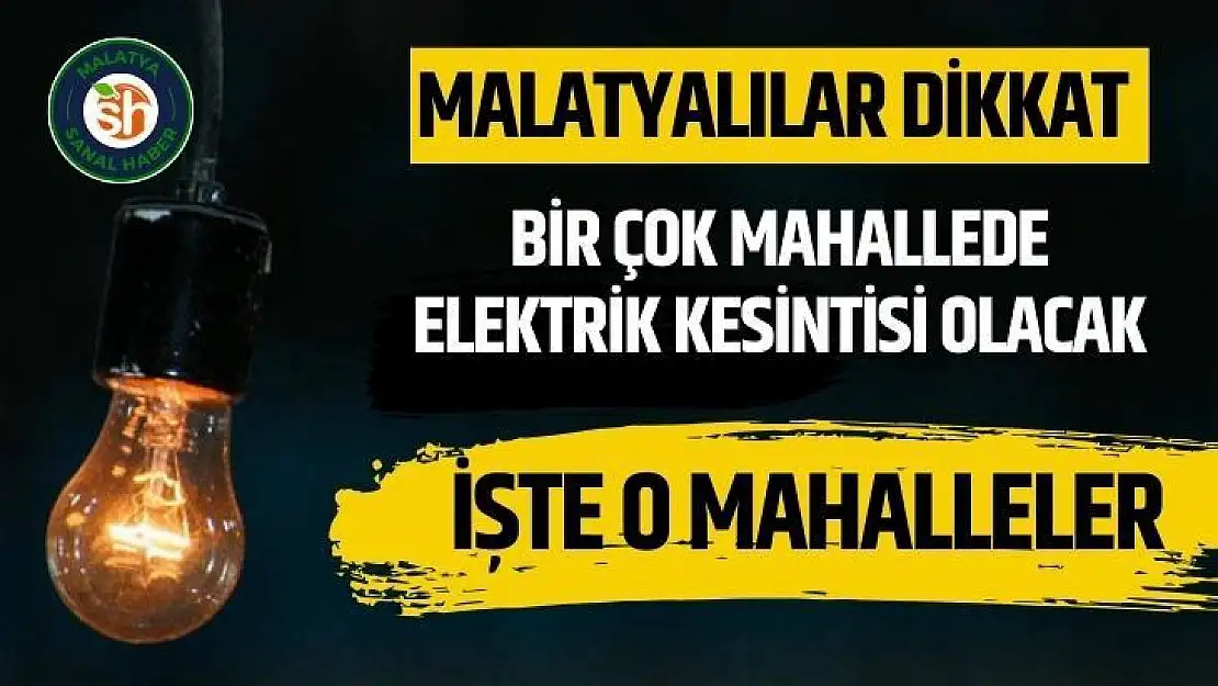 Malatya'da elektrik kesintisi yaşanacak 