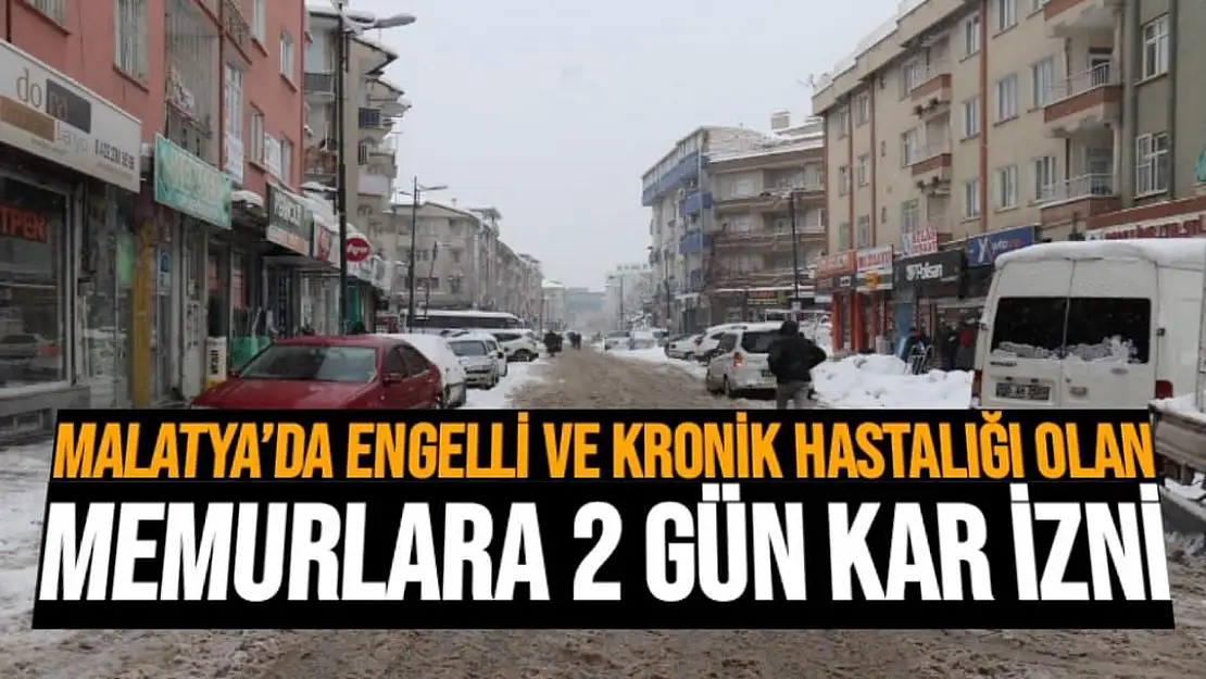 Malatya´da engelli ve kronik hastalığı olan memurlara 2 gün kar izni