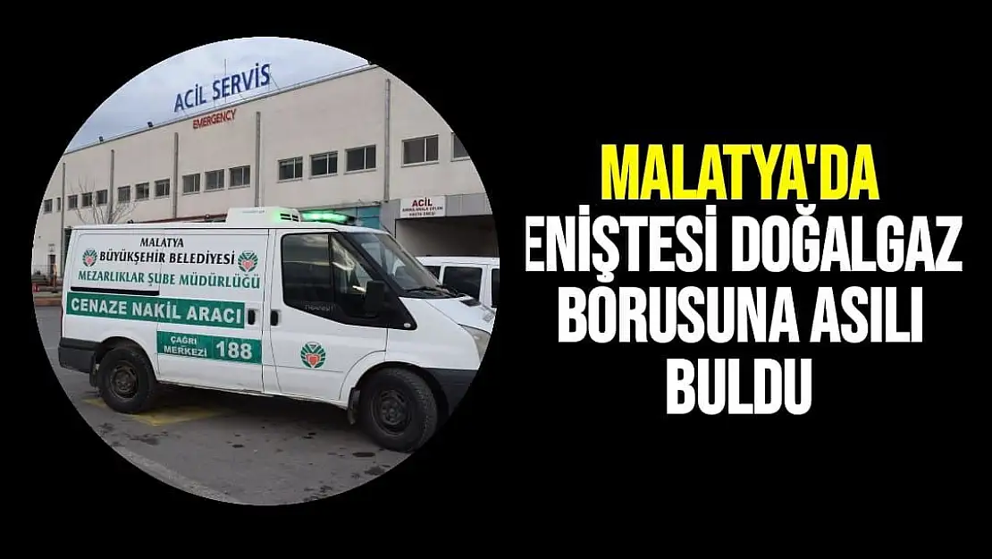 Malatya'da Eniştesi doğalgaz borusuna asılı buldu