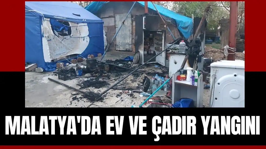 Malatya´da ev ve çadır yangını