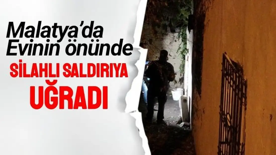 Malatya´da Evinin önünde silahlı saldırıya uğradı