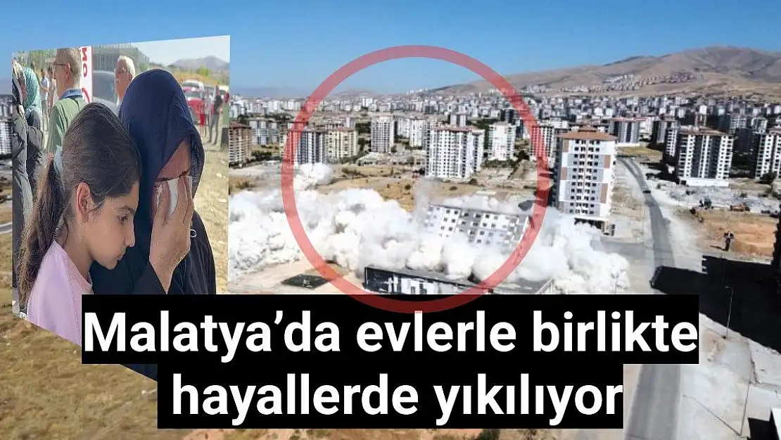 Malatya´da evlerle birlikte hayallerde yıkılıyor