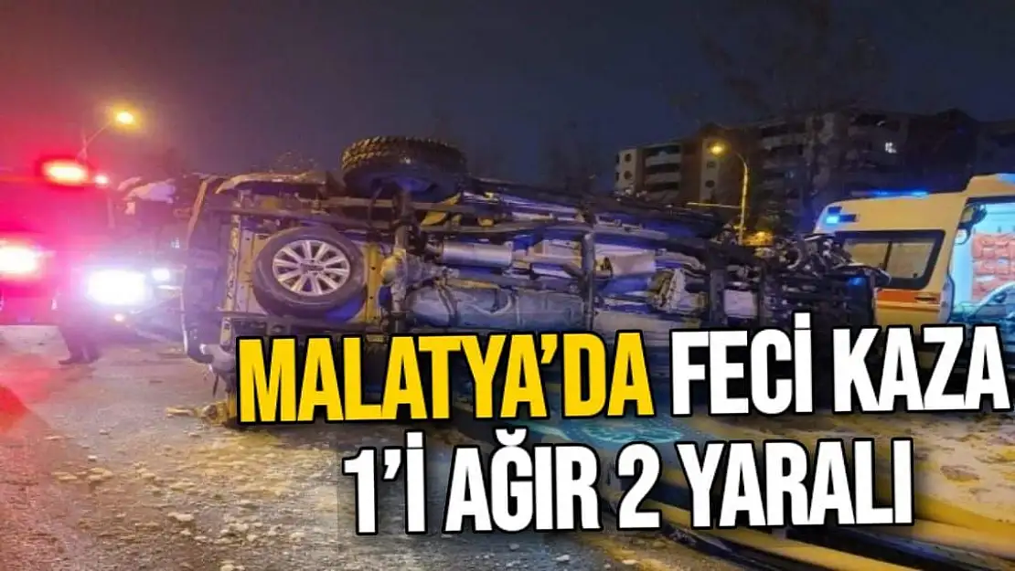 Malatya´da feci kaza: 1´i ağır 2 yaralı