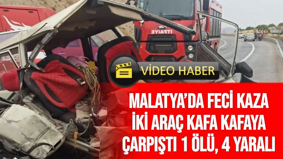 Malatya´da feci kaza İki araç kafa kafaya çarpıştı 1 ölü 4 yaralı