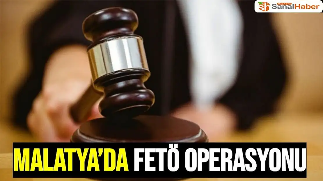 Malatya´da FETÖ operasyonu