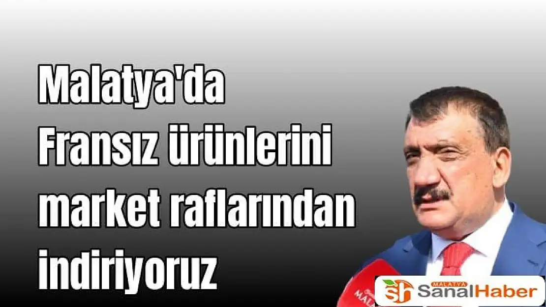 Malatya'da Fransız ürünlerini market raflarından indiriyoruz