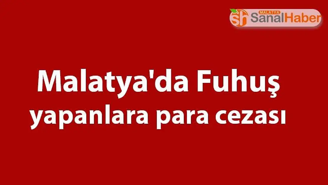 Malatya'da Fuhuş yapanlara para cezası
