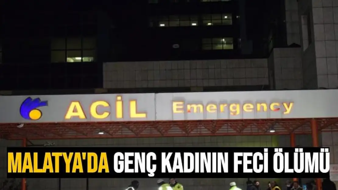 Malatya´da genç kadının feci ölümü