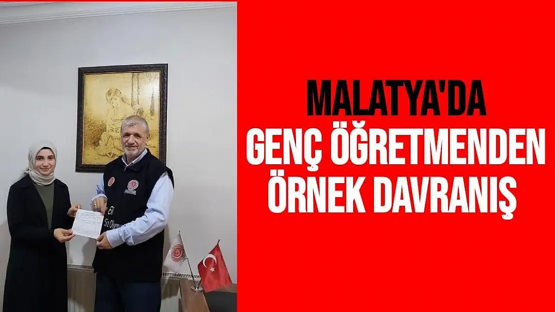 Malatya'da genç öğretmenden örnek davranış