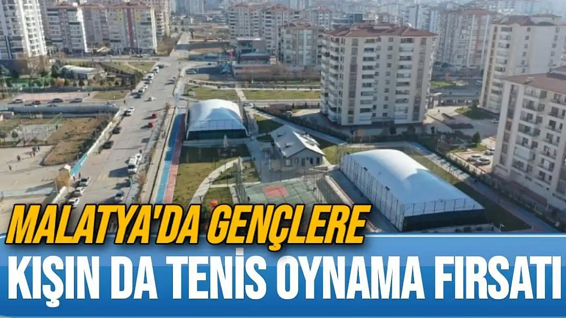 Malatya'da Gençlere kışın da tenis oynama fırsatı