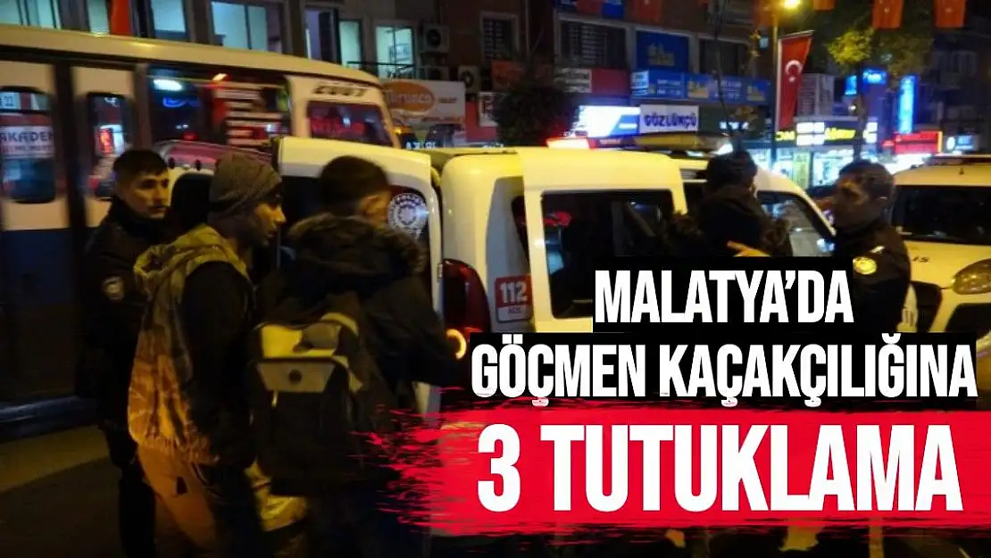 Malatya´da göçmen kaçakçılığına 3 tutuklama