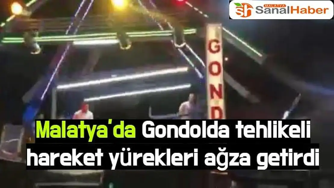 Malatya´da Gondolda tehlikeli hareket yürekleri ağza getirdi